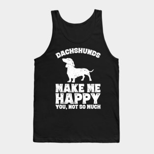 Dachshunds make me happy you not so much Tank Top